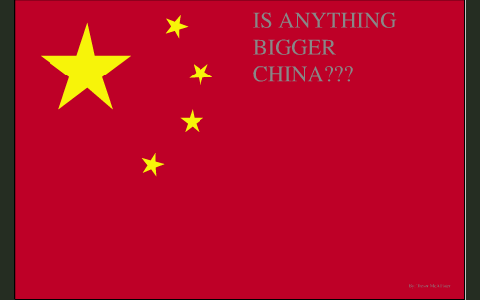 WHO IS BIGGER THAN CHINA by Tresor McAllister on Prezi