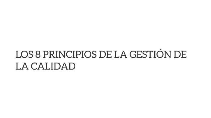 Los 8 Principios De La Gestion De La Calidad By Saul Romero On Prezi