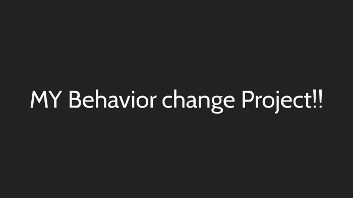 MY Behavior change Project by on Prezi