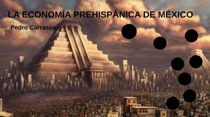 ECONOMÍA PREHISPÁNICA DE MÉXICO by Valeria Niño on Prezi