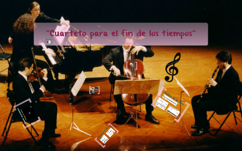 Cuarteto Para El Final De Los Tiempos By Inés Gancedo On Prezi