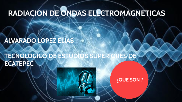 RADIACION DE ONDAS ELECTROMAGNETICAS by Elias Alvarado López on Prezi