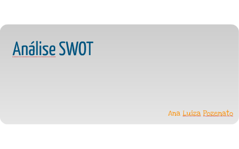 Análise SWOT by Ana Luiza Pozenato on Prezi