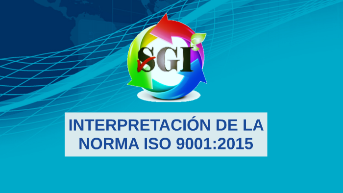 INTERPRETACIÓN DE LA NORMA ISO 9001:2015 By Hermenegildo Perez On Prezi