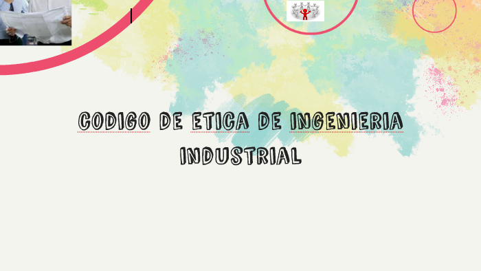 codigo de etica de ingenieria industrial by karelys abad on Prezi