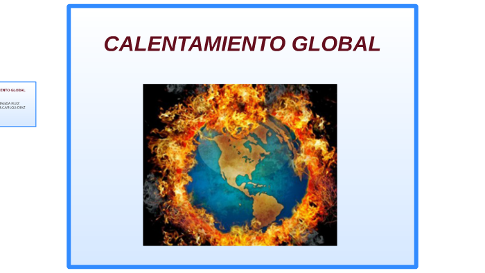 CALENTAMIENTO GLOBAL by Magda Ruiz varon on Prezi