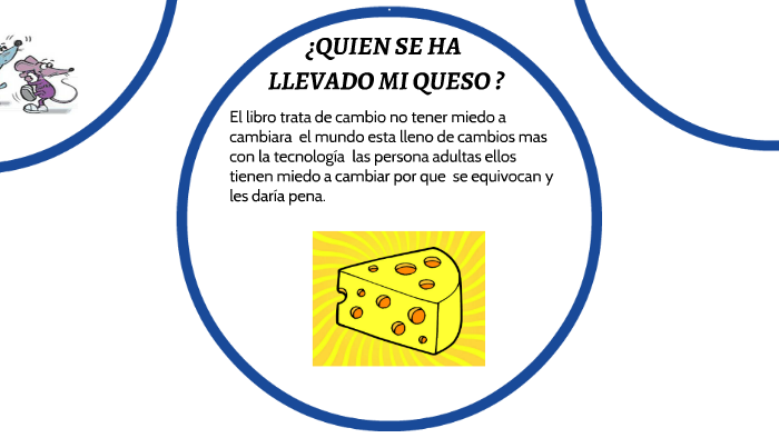 ¿QUIEN SE ROBO MI QUESO ? by juan david quiñonez sandoval on Prezi