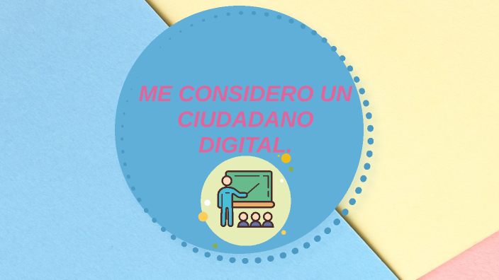 Me considero un ciudadano digital by Daniela riveros on Prezi
