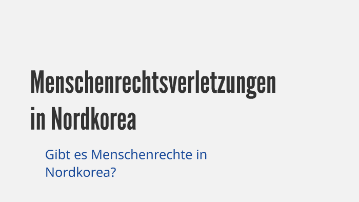 Menschenrechtsverletzungen In Nordkorea By Anna Finkbeiner On Prezi Next