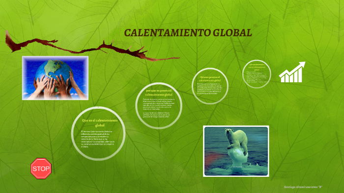 CALENTAMIENTO GLOBAL by Santiago Altamirano on Prezi