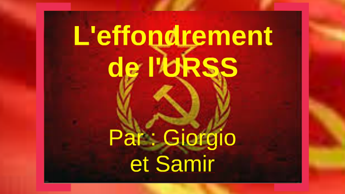 L'effondrement de l'URSS by samir abou serhal on Prezi