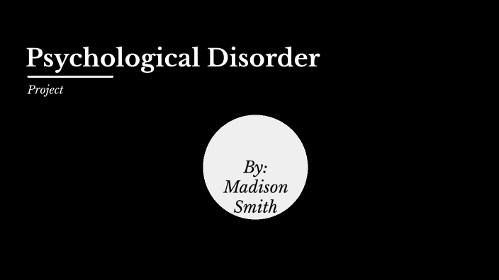 Psychological Disorder Project By Madison Smith On Prezi