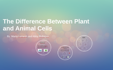The Difference Between Plant and Animal Cells by Marta Lemesh on Prezi