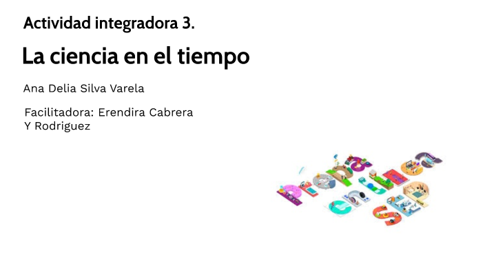 La ciencia en el tiempo by ana silva on Prezi
