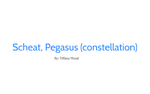 Scheat (star), Pegasus (constellations) by Tiffany Hood on Prezi