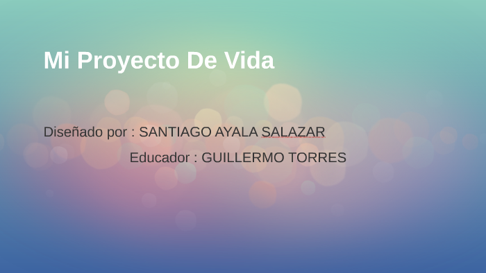Mi Proyecto De Vida by santiago ayala salazar on Prezi