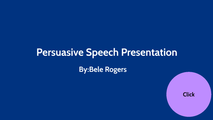 Persuasive Speech Presentation by Bele Rogers on Prezi