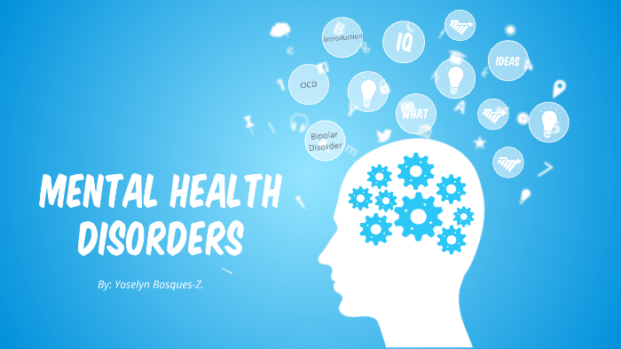 Mental Health Disorders by Yoselyn Bosques-Zamorano on Prezi