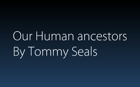 The Human Evolution by Tommy Seals on Prezi