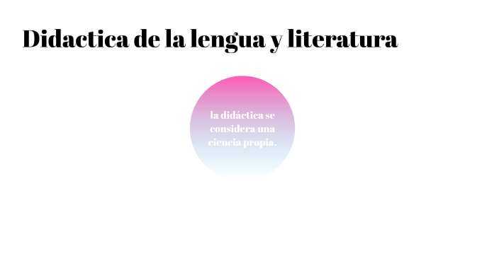 Didactica de la lengua y literatura by ela castro on Prezi