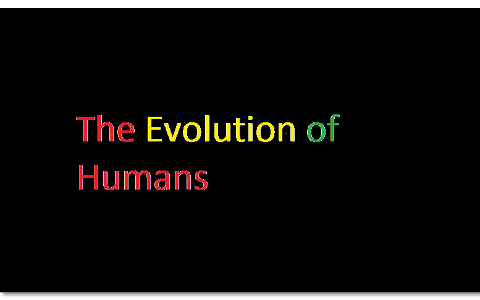 The Evolution of Human by Kendra Rentz on Prezi