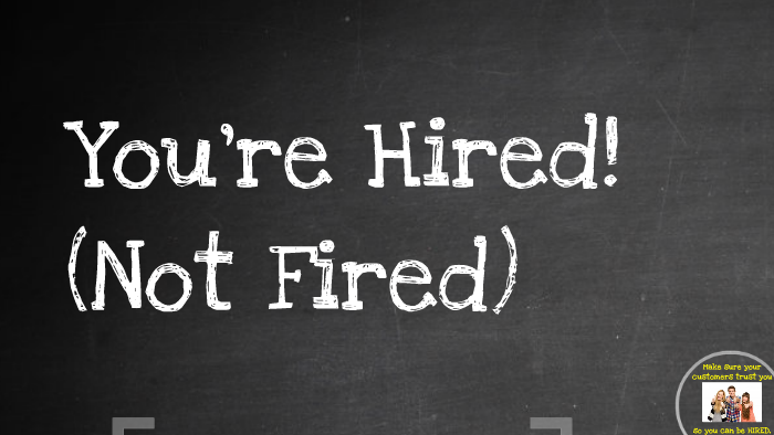 Youre Hired Not Fired By Focused Futures On Prezi