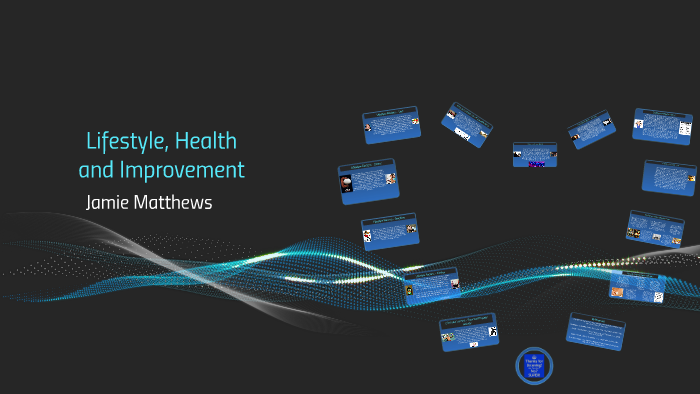 Lifestyle, Health and Improvement by Jamie Matthews on Prezi