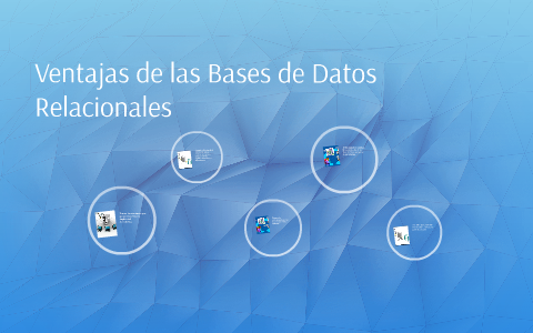 Ventajas de las Bases de Datos Relacionales by on Prezi
