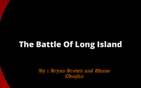 The Long Island Battle In New York By DAMONSTER Chopps On Prezi