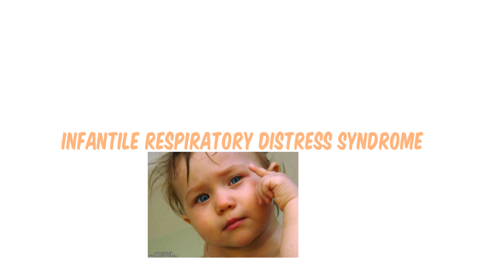 Infantile Respiratory Distress Syndrome by eng. Haboosh on Prezi
