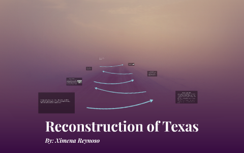 Reconstruction of Texas by Ximena Reynoso on Prezi