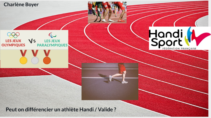 Peut on différencier un athlète Handi / Valide ? by charlène boyer on Prezi