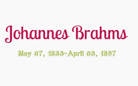 Johannes Brahms by Mia Anthony on Prezi