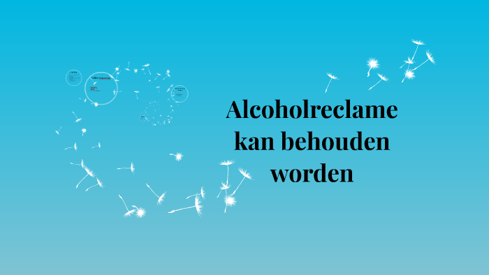 Alcoholreclame moet verboden worden by Laura Veldhuizen on Prezi