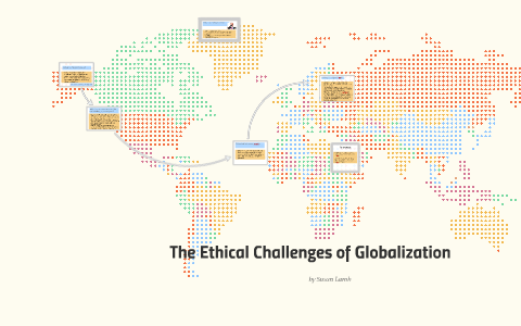 The Ethical Challenges of Globalization by Susan Lamb on Prezi