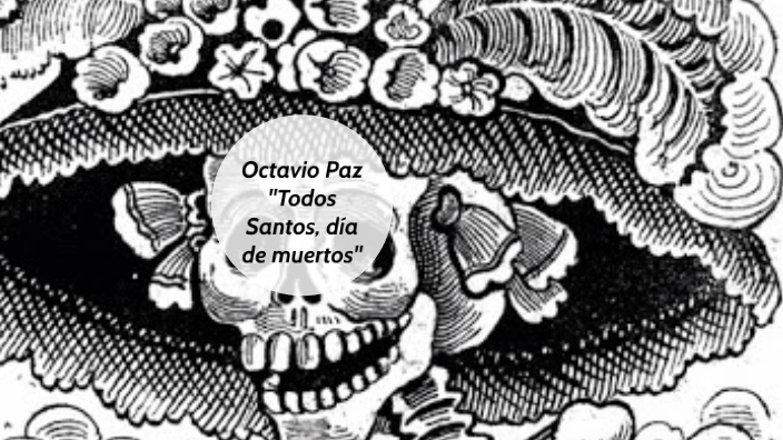 "Todos Santos, día de muertos" Octavio Paz by maria jesus Denton on Prezi