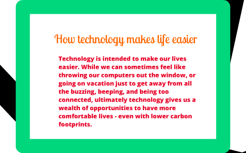 how technology makes life easier by pato carro