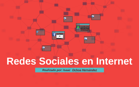 Redes Sociales en Internet by Isack Hernández on Prezi