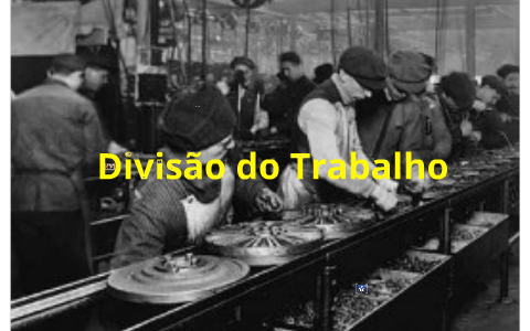 Divisão do Trabalho by Flávia Park on Prezi
