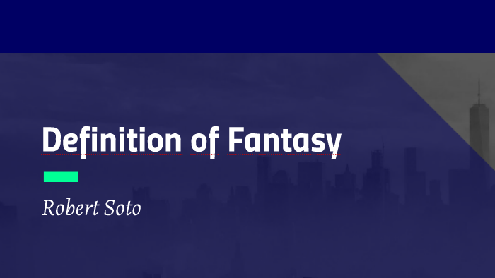 definition-of-fantasy-by-robert-soto-on-prezi