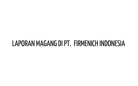 LAPORAN MAGANG DI PT. FIRMENICH INDONESIA by Herman Hasibuan on Prezi