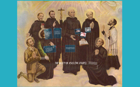 THE SOCIETY OF JESUS (THE JESUITS) by Allegra Taylor on Prezi