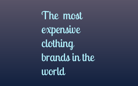 The 5 Most Expensive Clothing Brands In The World By Luis Fernando Vargas