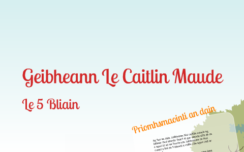 Geibheann Le Caitlin Maude by Blathnaid McKenna on Prezi