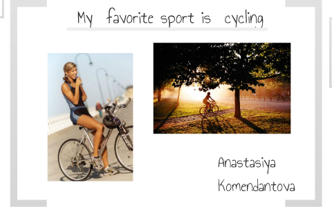 My Favorite Sport Is Cycling By Anastasiya Komendantova