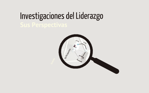 Investigaciones de Liderazgo by Luis Reyes on Prezi