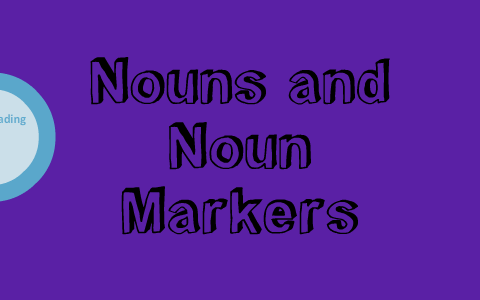 Noun and Noun Markers by Rhiannon Stiltner on Prezi