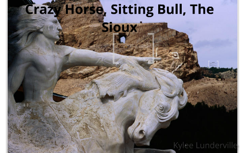 Crazy Horse, Sitting Bull And The Sioux By Kylee Lunderville On Prezi