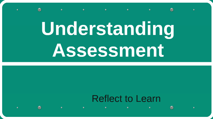 Understanding Assessment by Laura Mc Dowall on Prezi