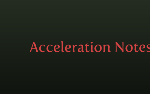 Acceleration Notes by Ryan Moore on Prezi